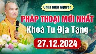 (Phần 1) Pháp Thoại Mới Nhất - Khóa Tu Địa Tạng Ngày 27.12.2024 - Thầy Thích Đạo Thịnh