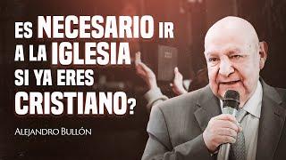 Es la iglesia esencial para tu relación con Dios? | Alejandro Bullón