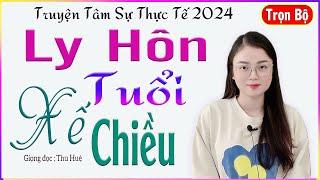Truyện Ngắn Cực Hay - LY HÔN TUỔI XẾ CHIỀU - Tâm sự đời thực đời sống vợ chồng thôn quê #mcthuhue