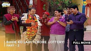 Bhide Ko Lagi 1 Crore  Lottery! | FULL MOVIE | Part 2 | Taarak Mehta Ka Ooltah Chashmah Ep 581 - 583