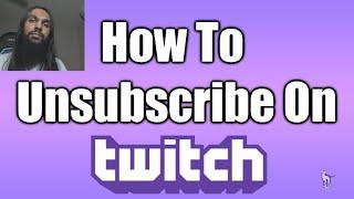 How To Unsubscribe On Twitch