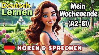 Mein Wochenende A2-B1 | Deutsch Lernen | Hören & Sprechen | Geschichte & Wortschatz