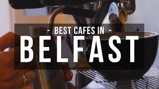 Best Cafes in Belfast - Which One is Your Favourite?