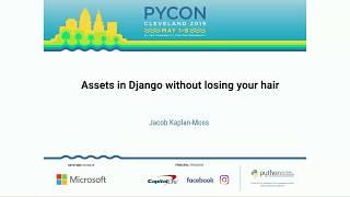 Jacob Kaplan-Moss - Assets in Django without losing your hair - PyCon 2019