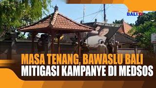 MASA TENANG, BAWASLU BALI MITIGASI KAMPANYE DI MEDSOS