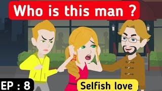 Selfish love part 8 | English story | Learn English | English animation | English life stories