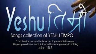 Yeshu Timro - Jukebox - Nepali Christian songs collection