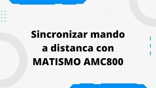 MATISMO AMC800 - Configurar mando a distancia