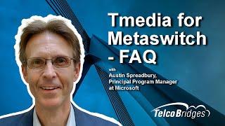 Tmedia for Metaswitch Certification - a FAQ Session