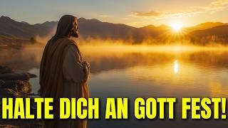 Halte dich fest an GOTT und Seine Versprechen – Finde Kraft im Glauben