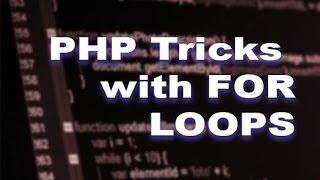 PHP - TRICKS WITH FOR LOOPS