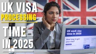 UK Visa Processing Time In 2025 