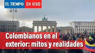 Los mitos y realidades de vivir en el exterior como colombiano | El Tiempo