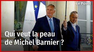 Qui veut la peau de Michel Barnier ?