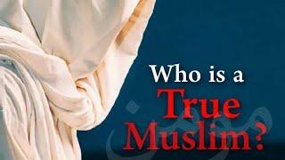 Who is a true Muslim | 6 Traits of a true muslim | Be a true muslim