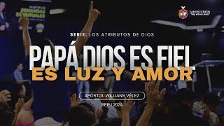 Papá Dios es fiel, es luz y es amor | Apóstol Willians Vélez