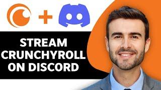 How to Stream Crunchyroll on Discord in 2024