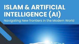 Islam and Artificial Intelligence: Navigating New Frontiers in the Modern World