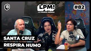 LPM #82 | Santa Cruz respira humo