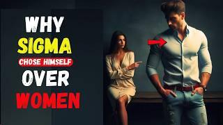 10 Reasons Why Sigma Males Will Choose Themselves Over Any Woman Anytime Any-day