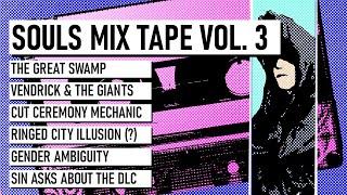 Souls Mix Tape Vol. 3: Great Swamp, Vendrick & Giants, Ceremony, Ringed City, Gender Ambiguity, DLC