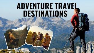 Top 10 Adventure Travel Destinations for Thrill Seekers