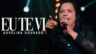 Eu Te Vi | Aurelina Dourado - [Ao Vivo]