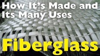 Fiberglass: How It's Made and Its Many Uses