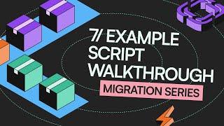 Migration Series: Complete Example Script Overview