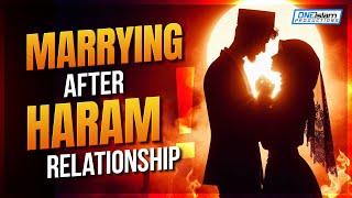 Marrying After Going Through A Haram Relationship!