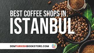 Best Coffee Shops in Istanbul | Istanbul Travel Guides