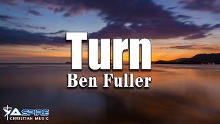 Turn - Ben Fuller [Lyric Video]