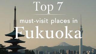 Top 7 Must-Visit Places in Fukuoka, Japan – A Complete Travel Guide!