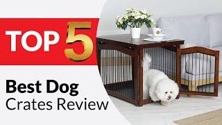 Top 5 Best Dog Crates Review in 2025 [Buying Guide]