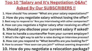 Top 10 "Salary and It's negotiation Interview Q&As" asked by our SUBSCRIBERS for providing Guidance!