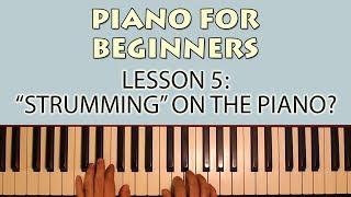 Piano Lessons for Beginners: Part 5 - "Strumming" on the Piano?