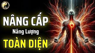 HÃY HỌC CÁCH NÂNG CẤP NĂNG LƯỢNG TOÀN DIỆN | CỔ NHÂN THUẬT