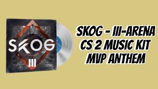 Skog, III-Arena CS2 MUSIC KIT MVP ANTHEM