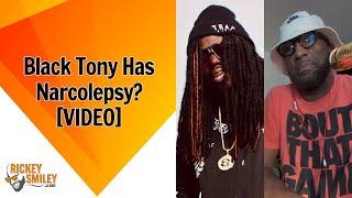 Black Tony Has Narcolepsy?