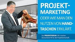 Projektmarketing – oder wie man den Nutzen von Handtaschen erklärt!