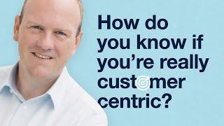 How do you know if you're really customer centric?