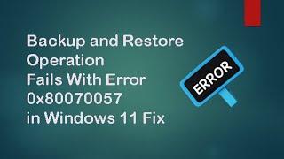 Backup and Restore Operation Fails With Error 0x80070057 in Windows 11 Fix || Error Code 0x80070057