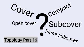 Definitions of Cover,OpenCover,Subcover,FiniteSubcover,&Compact.|Topology|Part-16|MscMaths|Lec87