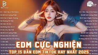 EDM TikTok Hay 2025  BXH Nhạc Trẻ EDM Hot Trend TRIỆU VIEW - Top 15 Bản EDM TikTok Hay Nhất 2025