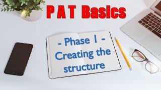 PAT BASICS | Phase 1 | Creating the Structure