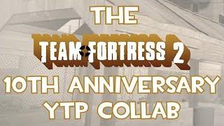 The Team Fortress 2 10th Anniversary YTP Collab