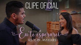 Eu te esperarei - Gildean Marques (Clipe oficial)