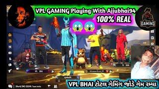 vpl gaming  Playing With Ajjubhai94 || TOTAL GAMING PLAYING WITH VPL BHAI