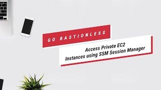Go Bastionless - Access Private EC2 Instances using SSM Session Manager