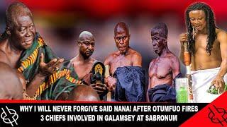 WHY I WILL NEVER FORGIVE SAID NANA! AFTER OTUMFUO FIRES 3 CHIEFS INVOLVED IN GALAMSEY AT SABRONUM